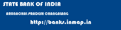 STATE BANK OF INDIA  ARUNACHAL PRADESH CHANGALANG    banks information 